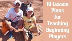 Ten Lesson Plans for Teaching Beginning Tennis Players